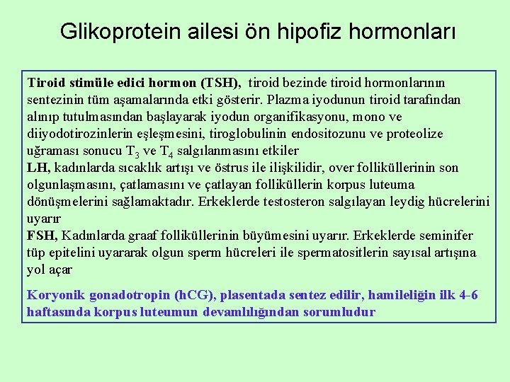 Glikoprotein ailesi ön hipofiz hormonları Tiroid stimüle edici hormon (TSH), tiroid bezinde tiroid hormonlarının