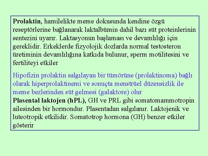 Prolaktin, hamilelikte meme dokusunda kendine özgü reseptörlerine bağlanarak laktalbümin dahil bazı süt proteinlerinin sentezini