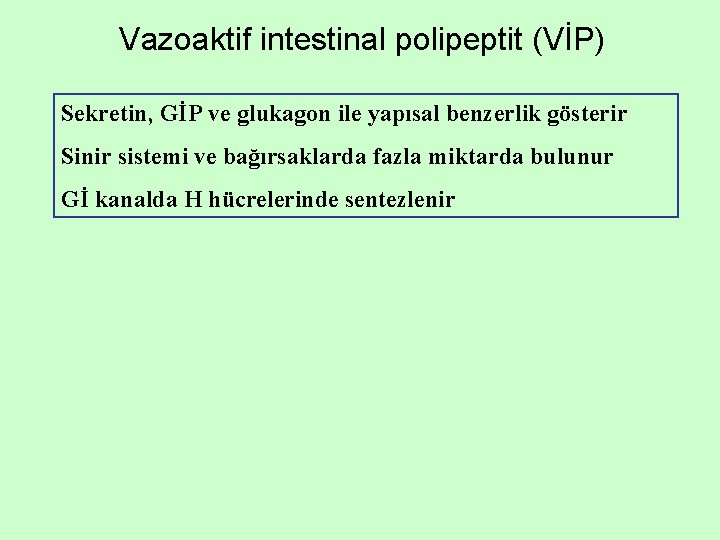 Vazoaktif intestinal polipeptit (VİP) Sekretin, GİP ve glukagon ile yapısal benzerlik gösterir Sinir sistemi