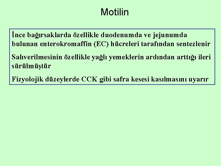 Motilin İnce bağırsaklarda özellikle duodenumda ve jejunumda bulunan enterokromaffin (EC) hücreleri tarafından sentezlenir Salıverilmesinin