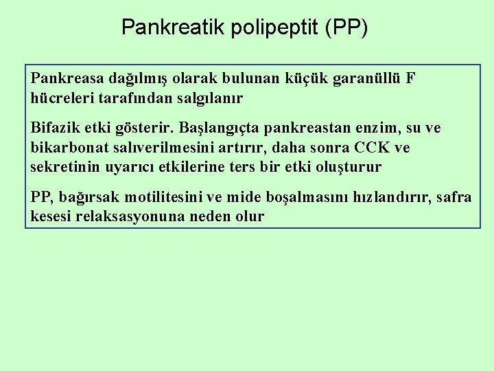 Pankreatik polipeptit (PP) Pankreasa dağılmış olarak bulunan küçük garanüllü F hücreleri tarafından salgılanır Bifazik