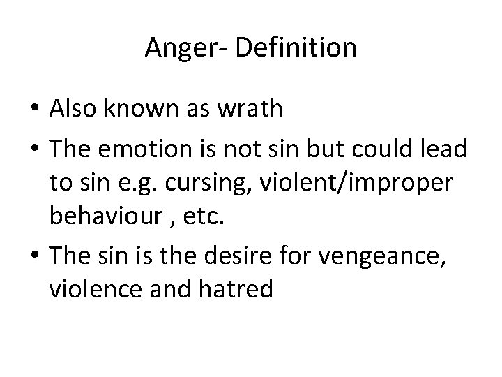 Anger- Definition • Also known as wrath • The emotion is not sin but