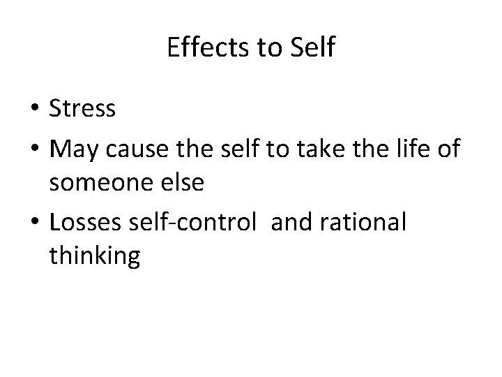 Effects to Self • Stress • May cause the self to take the life