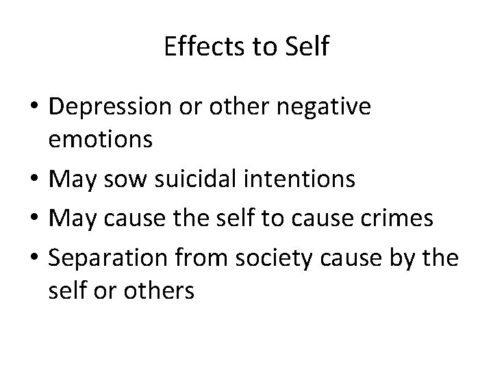 Effects to Self • Depression or other negative emotions • May sow suicidal intentions