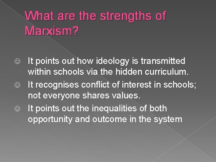 What are the strengths of Marxism? It points out how ideology is transmitted within