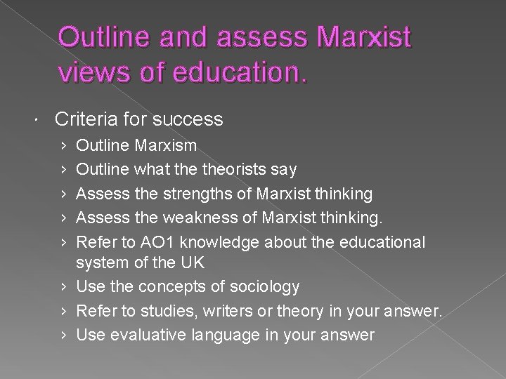 Outline and assess Marxist views of education. Criteria for success › › › Outline