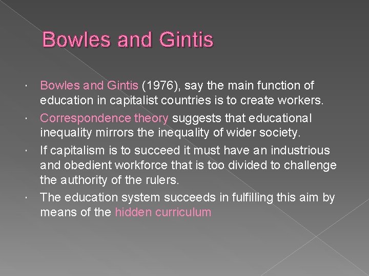 Bowles and Gintis (1976), say the main function of education in capitalist countries is