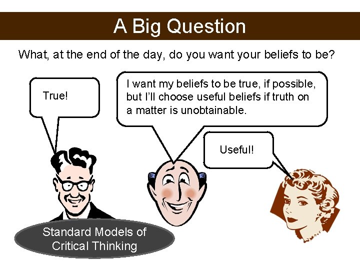 A Big Question What, at the end of the day, do you want your