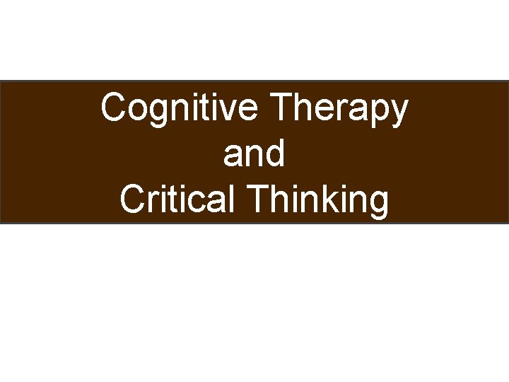 Cognitive Therapy and Critical Thinking 