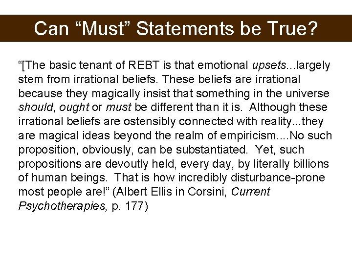 Can “Must” Statements be True? “[The basic tenant of REBT is that emotional upsets.