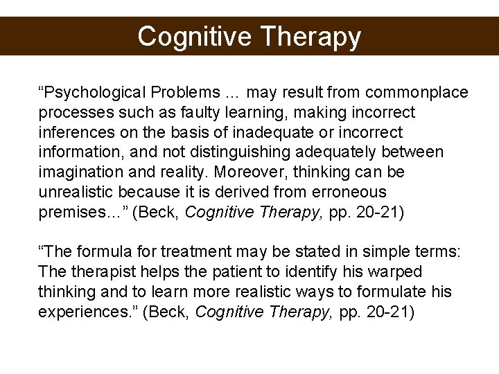 Cognitive Therapy “Psychological Problems … may result from commonplace processes such as faulty learning,