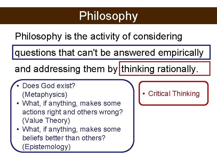 Philosophy is the activity of considering questions that can't be answered empirically and addressing