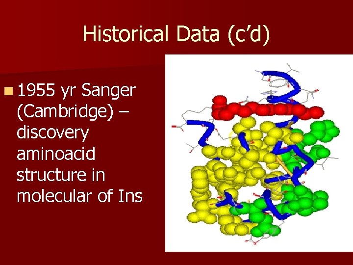 Historical Data (c’d) n 1955 yr Sanger (Cambridge) – discovery aminoacid structure in molecular