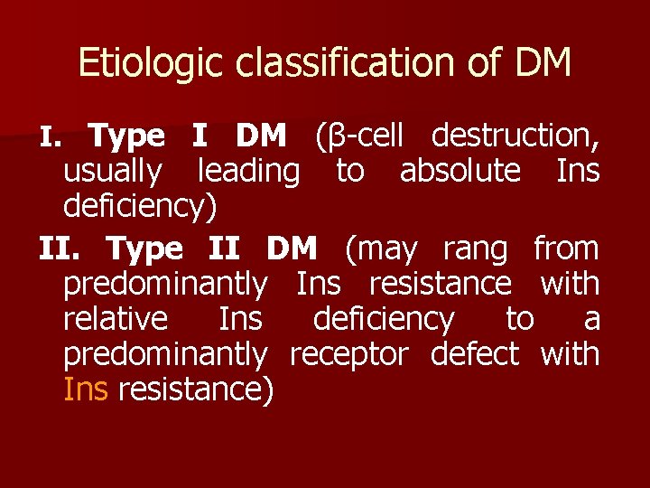 Etiologic classification of DM I. Type I DM (β-cell destruction, usually leading to absolute