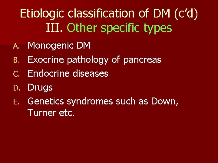 Etiologic classification of DM (c’d) III. Other specific types A. B. C. D. E.