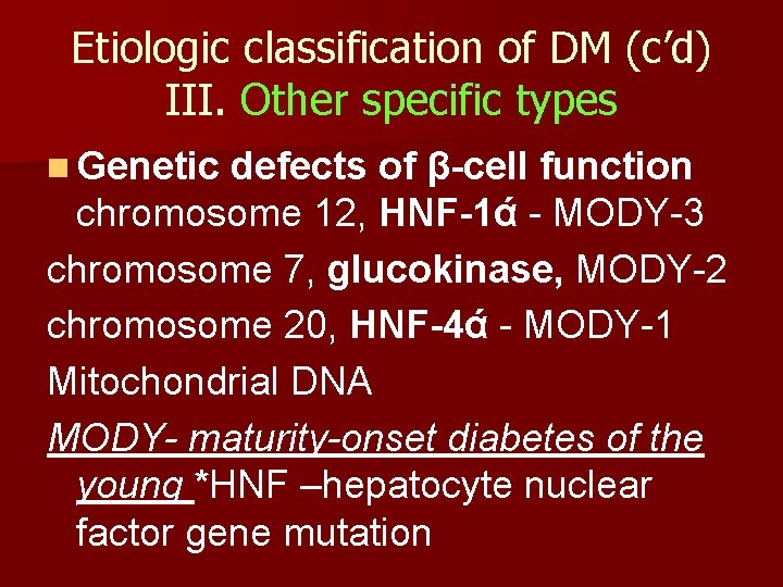 Etiologic classification of DM (c’d) III. Other specific types n Genetic defects of β-cell