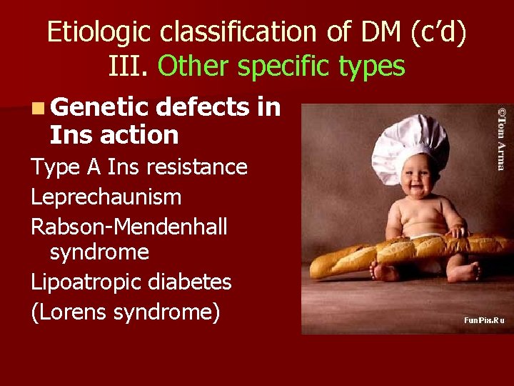 Etiologic classification of DM (c’d) III. Other specific types n Genetic defects in Ins