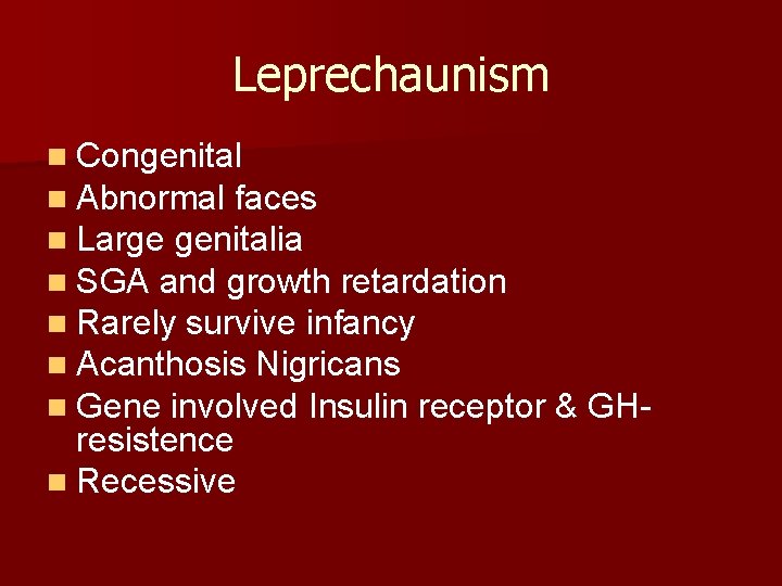 Leprechaunism n Congenital n Abnormal faces n Large genitalia n SGA and growth retardation