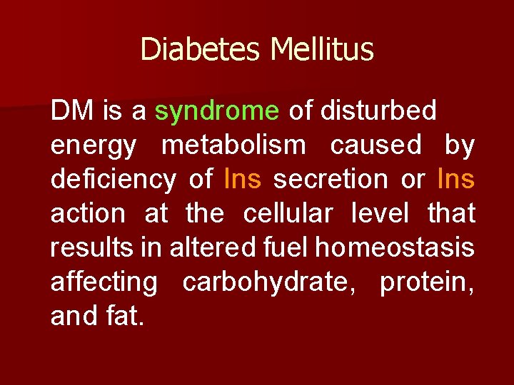 Diabetes Mellitus DM is a syndrome of disturbed energy metabolism caused by deficiency of