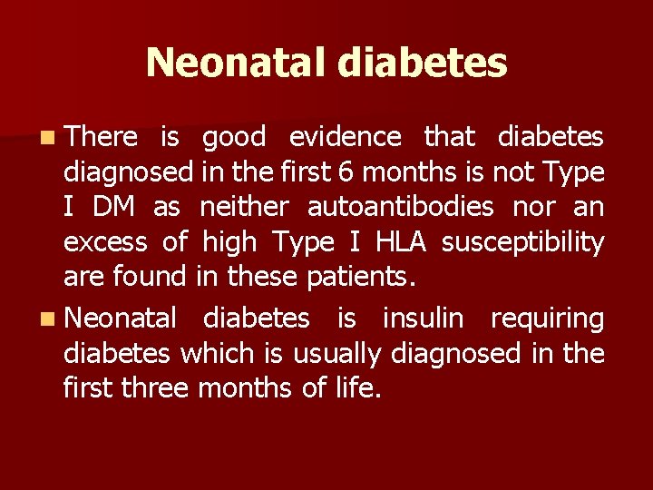 Neonatal diabetes n There is good evidence that diabetes diagnosed in the first 6