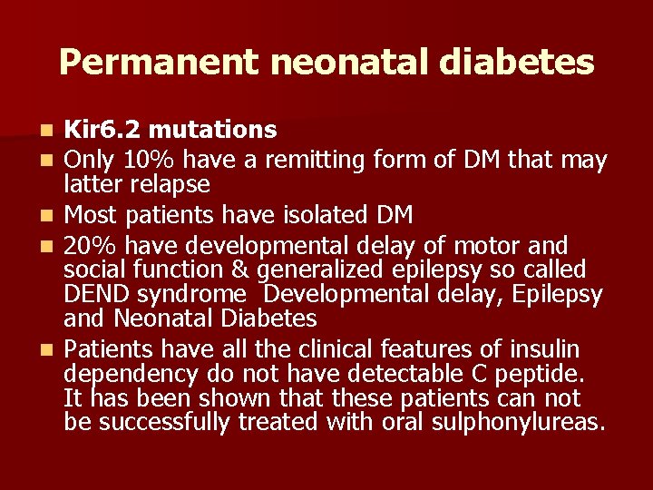 Permanent neonatal diabetes n n n Kir 6. 2 mutations Only 10% have a