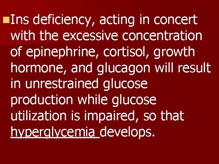 n. Ins deficiency, acting in concert with the excessive concentration of epinephrine, cortisol, growth