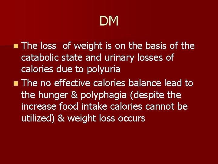 DM n The loss of weight is on the basis of the catabolic state