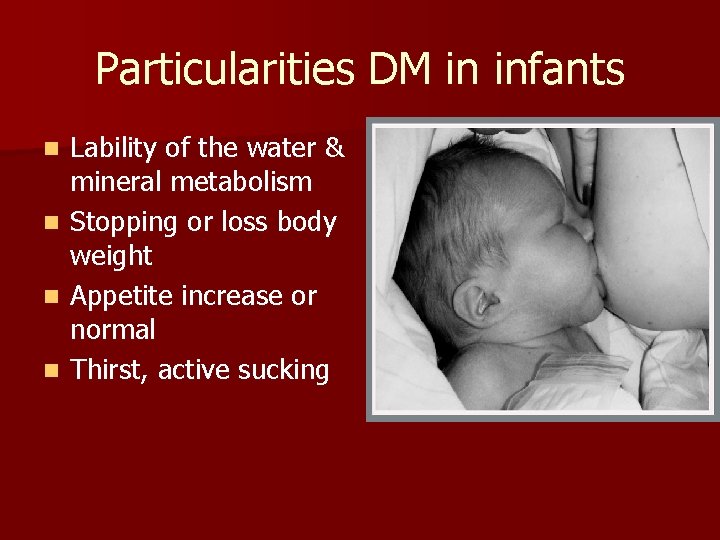 Particularities DM in infants n n Lability of the water & mineral metabolism Stopping