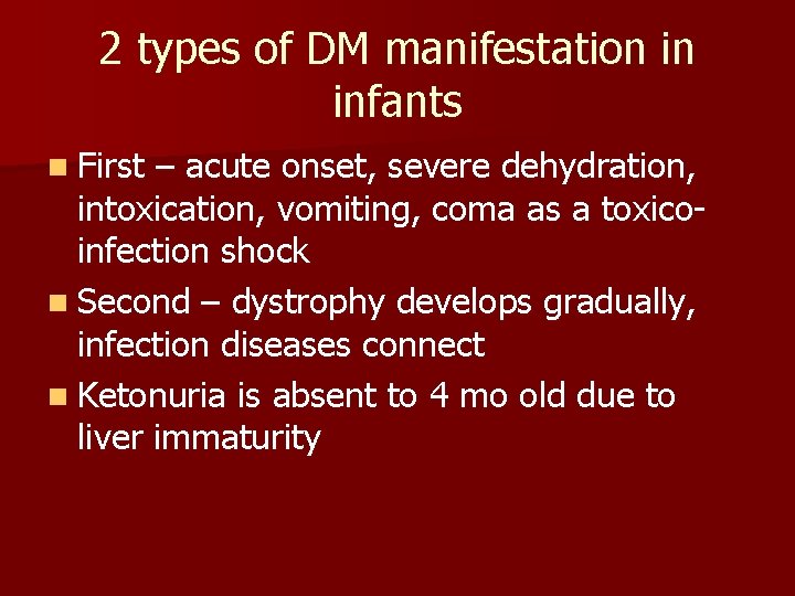 2 types of DM manifestation in infants n First – acute onset, severe dehydration,