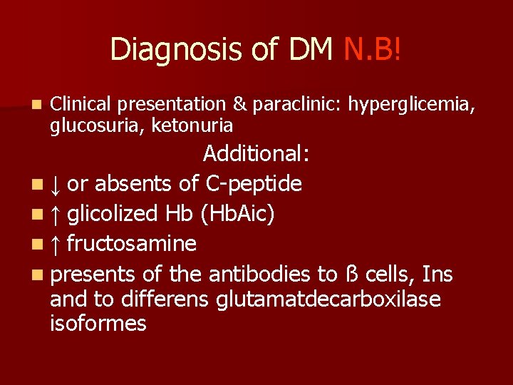 Diagnosis of DM N. B! n Clinical presentation & paraclinic: hyperglicemia, glucosuria, ketonuria Additional: