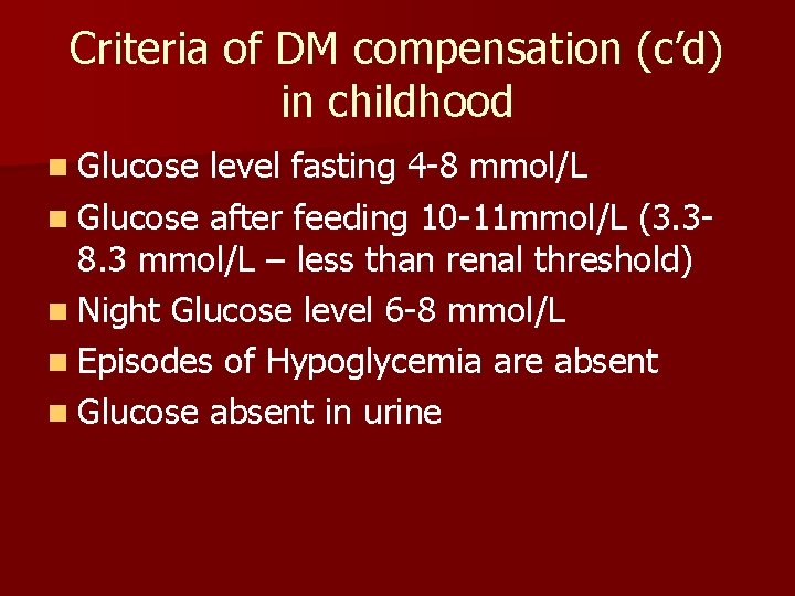 Criteria of DM compensation (c’d) in childhood n Glucose level fasting 4 -8 mmol/L