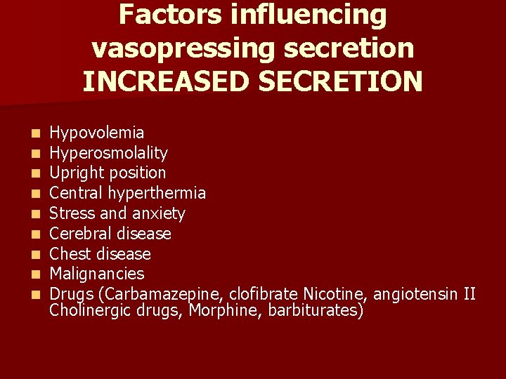 Factors influencing vasopressing secretion INCREASED SECRETION n n n n n Hypovolemia Hyperosmolality Upright