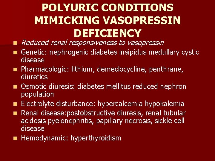 POLYURIC CONDITIONS MIMICKING VASOPRESSIN DEFICIENCY n Reduced renal responsiveness to vasopressin n Genetic: nephrogenic