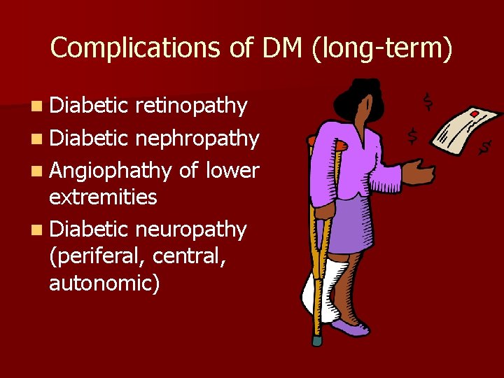 Complications of DM (long-term) n Diabetic retinopathy n Diabetic nephropathy n Angiophathy of lower