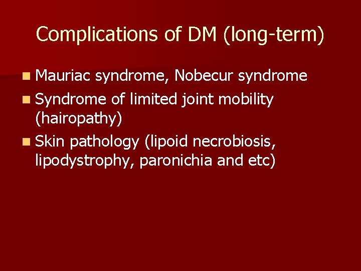 Complications of DM (long-term) n Mauriac syndrome, Nobecur syndrome n Syndrome of limited joint