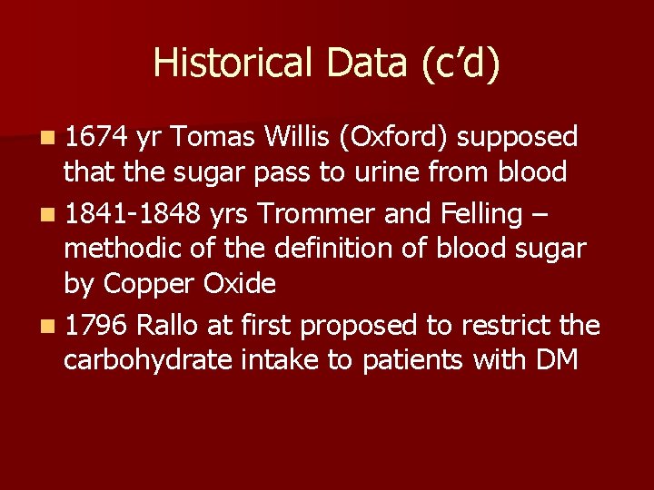 Historical Data (c’d) n 1674 yr Tomas Willis (Oxford) supposed that the sugar pass