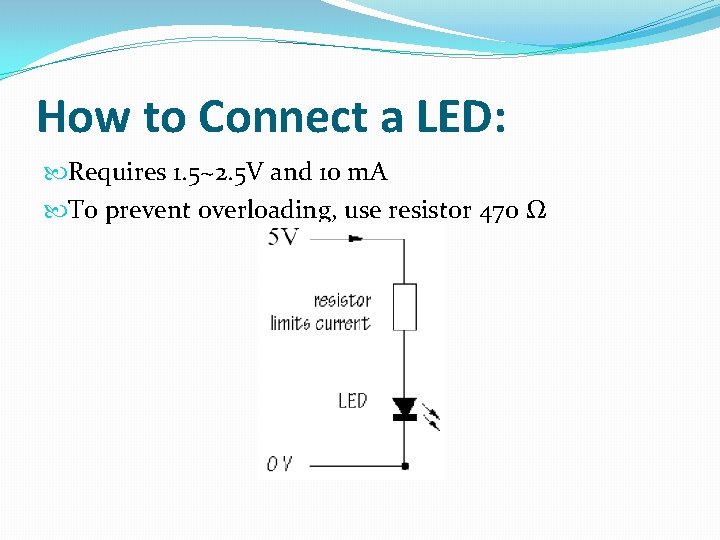 How to Connect a LED: Requires 1. 5~2. 5 V and 10 m. A