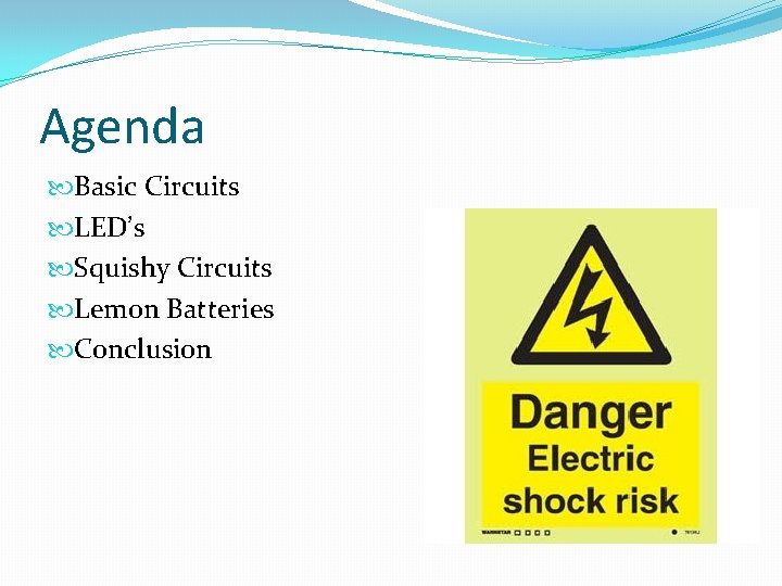 Agenda Basic Circuits LED’s Squishy Circuits Lemon Batteries Conclusion 