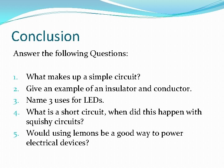 Conclusion Answer the following Questions: What makes up a simple circuit? Give an example