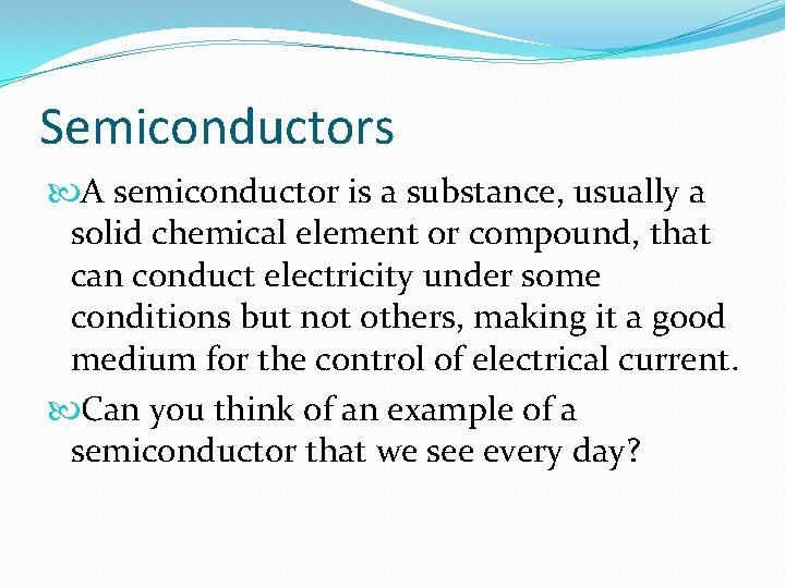 Semiconductors A semiconductor is a substance, usually a solid chemical element or compound, that