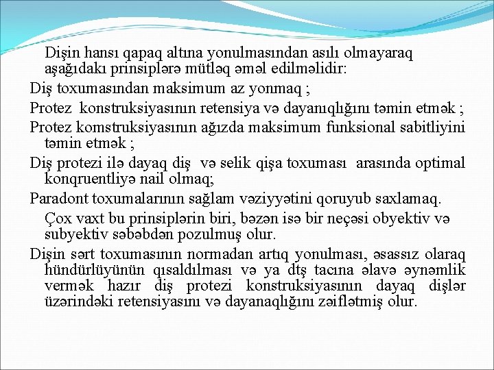 Dişin hansı qapaq altına yonulmasından asılı olmayaraq aşağıdakı prinsiplərə mütləq əməl edilməlidir: Diş toxumasından