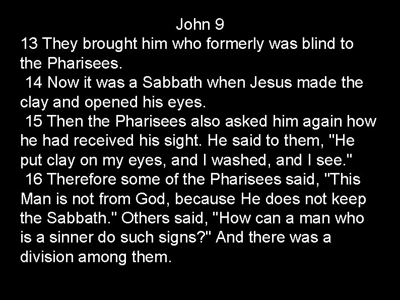 John 9 13 They brought him who formerly was blind to the Pharisees. 14