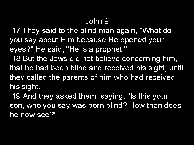 John 9 17 They said to the blind man again, "What do you say