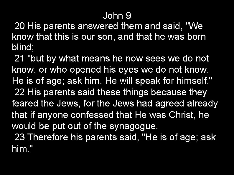 John 9 20 His parents answered them and said, "We know that this is