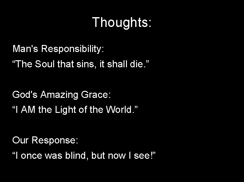 Thoughts: Man's Responsibility: “The Soul that sins, it shall die. ” God's Amazing Grace: