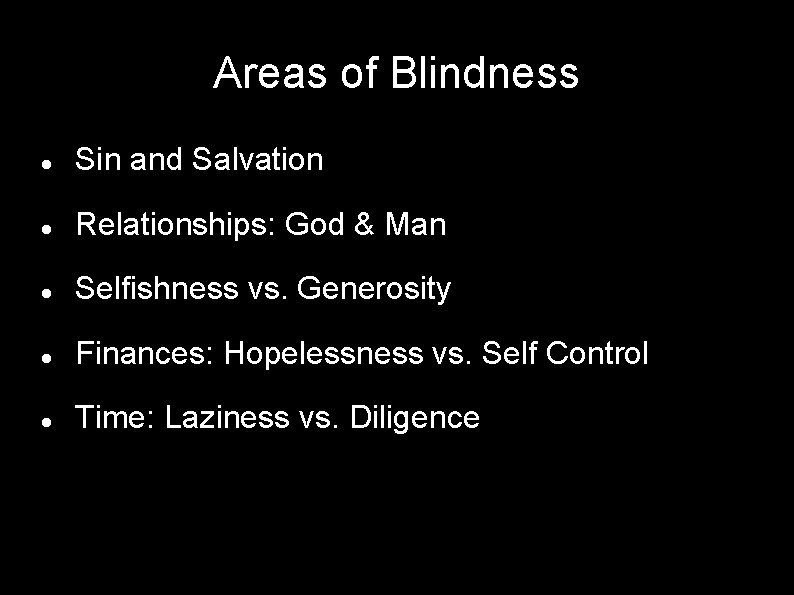 Areas of Blindness Sin and Salvation Relationships: God & Man Selfishness vs. Generosity Finances: