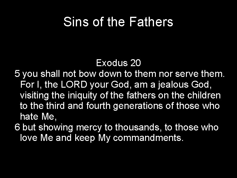 Sins of the Fathers Exodus 20 5 you shall not bow down to them