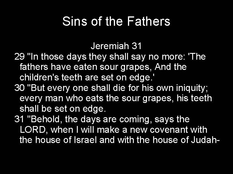 Sins of the Fathers Jeremiah 31 29 "In those days they shall say no
