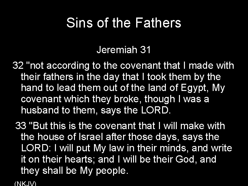 Sins of the Fathers Jeremiah 31 32 "not according to the covenant that I