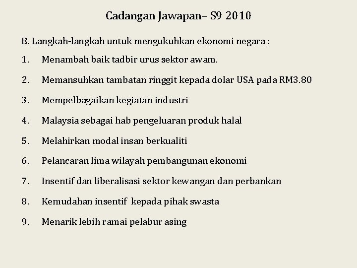 Cadangan Jawapan– S 9 2010 B. Langkah-langkah untuk mengukuhkan ekonomi negara : 1. Menambah